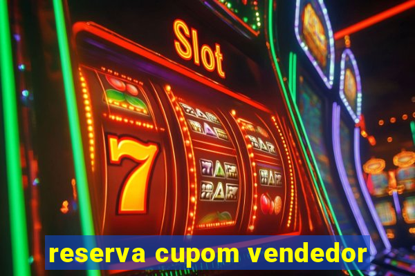 reserva cupom vendedor